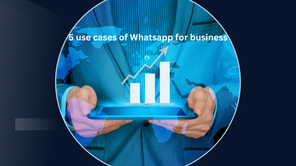 5 use cases of Whatsapp business