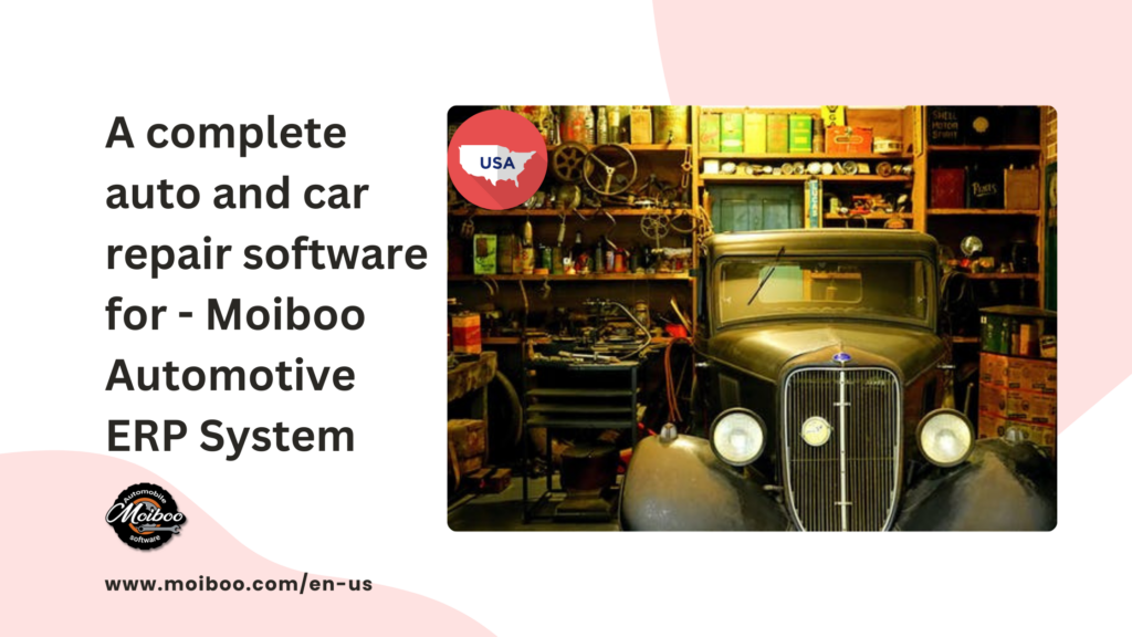 A complete auto and car repair software for - Moiboo Automotive ERP System USA