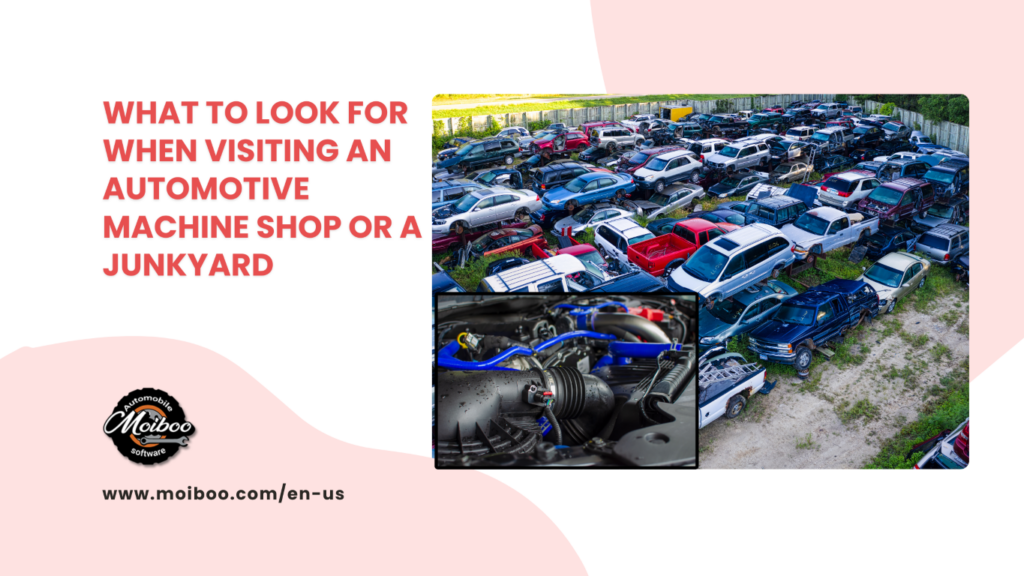 What to Look for When Visiting an Automotive Machine Shop or a Junkyard